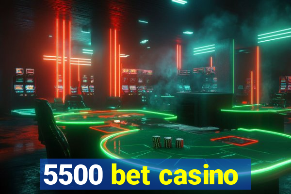 5500 bet casino